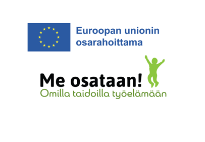 Euroopan unionin osarahoittama -logo ja Me osataan!Omilla taidoilla työelämään- projektin logo.