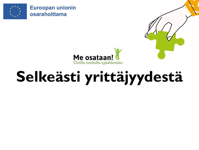 Kuvassa Euroopan unionin osarahoittama logo, Selkeästi yrittäjyydestä teksti keskellä ja Me osataan! Omilla taidoilla työelämään- hankkeen logo. featured-image